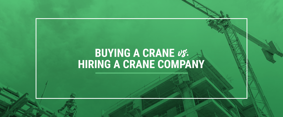 Buying-a-Crane-vs-Hiring-a-Crane-Company